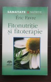 Fitonutriție și fitoterapie. Secrete din natură pentru viața de zi cu zi - Eric Favre
