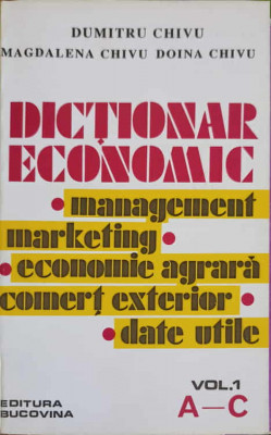 DICTIONAR ECONOMIC VOL.1 A-C-DUMITRU CHIVU, MAGDALENA CHIVU, DOINA CHIVU foto