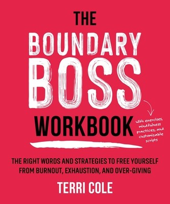 The Boundary Boss Workbook: The Right Words and Strategies to Free Yourself from Burnout, Exhaustion, and Over-Giving foto
