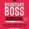 The Boundary Boss Workbook: The Right Words and Strategies to Free Yourself from Burnout, Exhaustion, and Over-Giving