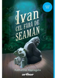 Ivan cel fara de seaman - Katherine Applegate cartonata NOUA R10