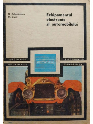 N. Dragulanescu - Echipamentul electronic al automobilului (editia 1987) foto