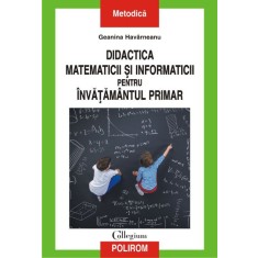 Didactica matematicii si informaticii pentru invatamantul primar &ndash; Geanina Havarneanu