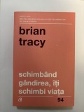 Schimband gandirea iti schimbi viata - Brian Tracy
