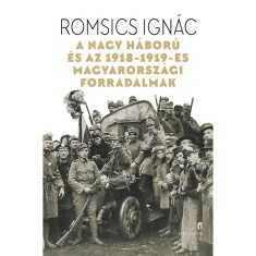 A Nagy Haboru es az 1918-1919-es magyarorszagi forradalmak - Romsics Ignac foto