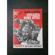 HORIA C. MATEI - CIVILIZATIA ROMEI ANTICE
