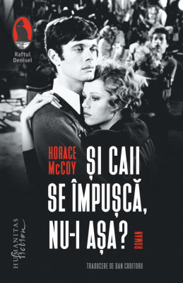 Si Caii Se Impusca, Nu-I Asa?, Horace Mccoy - Editura Humanitas Fiction foto