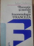 Percepție și Morală &icirc;n Fenomenologia Franceză - Tudor Ghideanu, 1978, Științifică și Enciclopedică - Filosofie