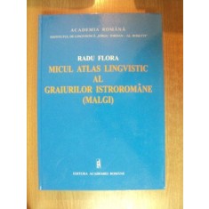 MICUL ATLAS LINGVISTIC AL GRAIURILOR ISTROROMANE (MALGI) de RADU FLORA 2003