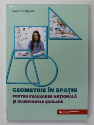 GEOMETRIE IN SPATIU PENTRU EVALUAREA NATIONALA SI OLIMPIADELE SCOLARE de SORIN PELIGRAD , 2023 foto