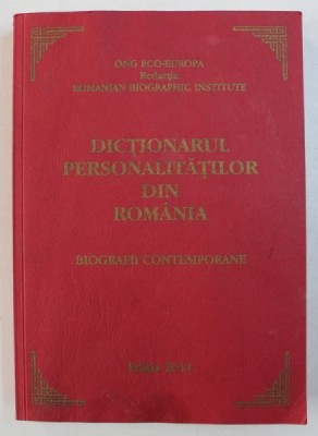 DICTIONARUL PERSONALITATILOR DIN ROMANIA - BIOGRAFII CONTEMPORANE - EDITIA 2014 foto
