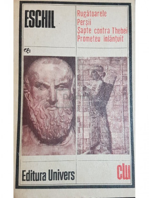 Eschil - Rugatoarele. Persii. Sapte contra Thebei. Prometeu inlantuit (editia 1982) foto