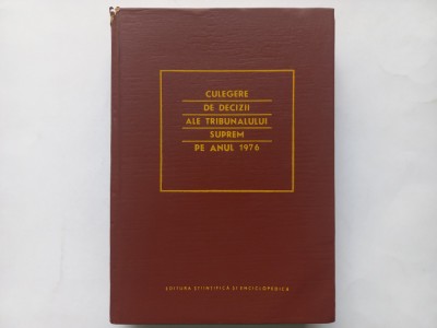 CULEGERE DE DECIZII ALE TRIBUNALULUI SUPREM PE ANUL 1976 [ TIRAJ MIC] foto