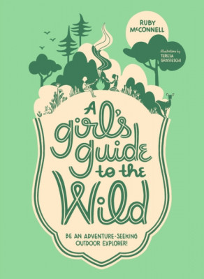 A Girl&amp;#039;s Guide to the Wild: Be an Adventure-Seeking Outdoor Explorer! foto