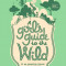 A Girl&#039;s Guide to the Wild: Be an Adventure-Seeking Outdoor Explorer!
