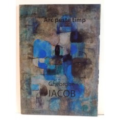 ARC PESTE TIMP , GHEORGHE IACOB , 6 NOIEMBRIE 2008 GALERIA DIALOG