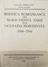 Biserica romaneasca din nord-vestul tarii sub ocupatia horthysta: 1940-1944 - Mihai Fatu foto