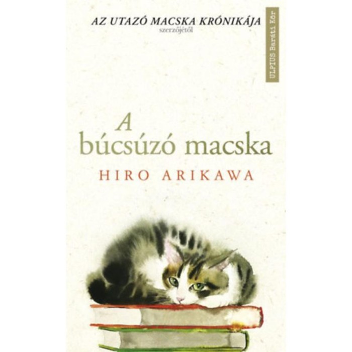A b&uacute;cs&uacute;z&oacute; macska - Az utaz&oacute; macska kr&oacute;nik&aacute;ja szerzőj&eacute;től - Hiro Arikawa