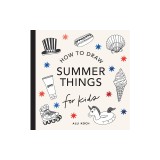 Summer Things: How to Draw Books for Kids Featuring Beach Fun, Summer Camp, Picn Ics, and More