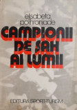 Campionii de șah ai lumii &ndash; Elisabeta Polihroniade - Carte de șah
