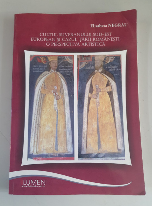 Cultul suveranului sud-est european si cazul Tarii Romanesti - Elisabeta Negrau