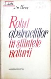 ROLUL ABSTRACTIILOR IN STIINTELE NATURII-UROS TOMIN-351037