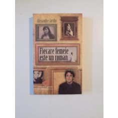 FIECARE FEMEIE ESTE UN ROMAN de ALEXANDRE JARDIN 2009
