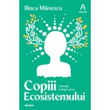 Copiii Ecosistemului - Ilinca Mănescu