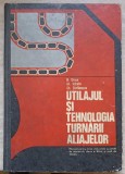 UTILAJUL SI TEHNOLOGIA TURNARII ALIAJELOR. MANUAL PENTRU LICEE INDUSTRIALE CLASA A XII-A-M. DROSU, GH. ISTR-221356