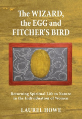 The Wizard, the Egg and Fitcher&amp;#039;s Bird: Returning Spiritual Life to Nature in the Individuation of Women foto