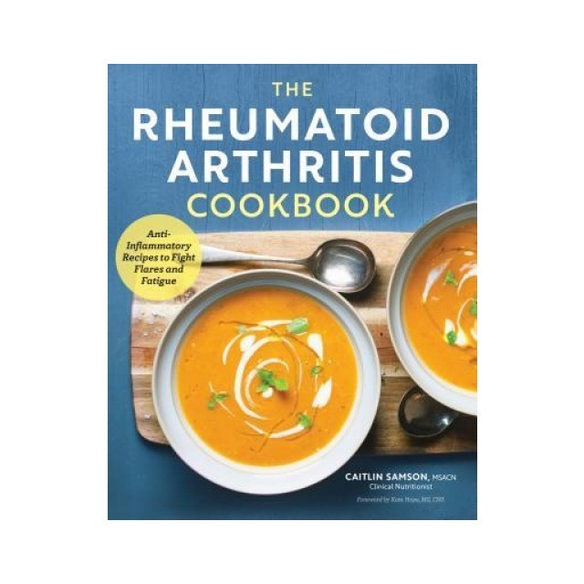 The Rheumatoid Arthritis Cookbook: Anti-Inflammatory Recipes to Fight Flares and Fatigue
