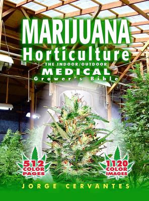 Marijuana Horticulture: The Indoor/Outdoor Medical Grower&#039;s Bible