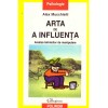 Arta de a influenta, Alex Mucchielli, Polirom, 2002, Sociologie, 204 pagini