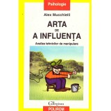 Alex Mucchielli - Arta de a influenta. Analiza tehnicilor de manipulare - 137115