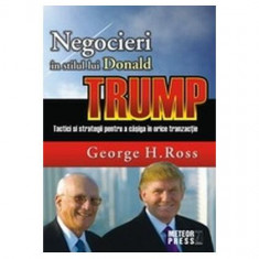Negocieri în stilul lui Donald Trump. Tactici și strategii pentru a caștiga în orice tranzacție - Paperback brosat - George H. Ross - Meteor Press