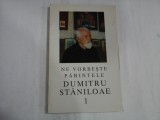 NE VORBESTE PARINTELE DUMITRU STANILOAE 1 - NOUA CONVORBIRI REALIZATE DE ARHIMANDRITUL IOANICHIE BALAN - P. S. EFTIMIE EPISCOPUL ROMANULUI SI
