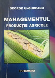 MANAGEMENTUL PRODUCTIEI AGRICOLE-GEORGE UNGUREANU