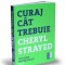 Curaj c&acirc;t trebuie