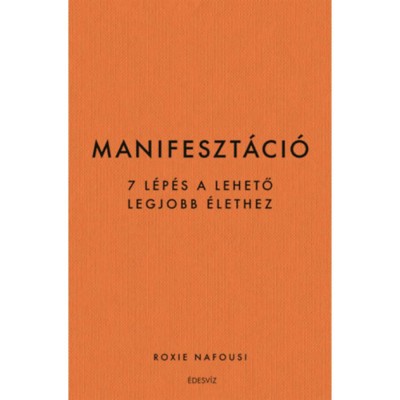 Manifeszt&amp;aacute;ci&amp;oacute; - 7 l&amp;eacute;p&amp;eacute;s a lehető legjobb &amp;eacute;lethez - Roxie Nafousi foto