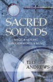 Sacred Sounds: Magic &amp; Healing Through Words &amp; Music