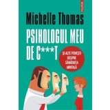 Psihologul meu de c***t si alte povesti despre sanatatea mintala/Michelle Thomas