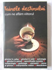 &amp;quot;TAINELE DESTINULUI. Cum ne aflam viitorul&amp;quot;, Colectiv, 2017 foto