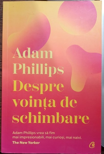 Adam Phillips - Despre vointa de schimbare