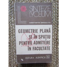 GEOMETRIE PLANA SI IN SPATIU PENTRU ADMITERE IN FACULTATE-CONSTANTIN IONESCU-TIU