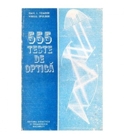 Emil I. Toader, Virgil Spulber - 555 Teste de optica - 102427