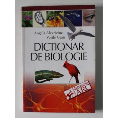 DICTIONAR DE BIOLOGIE de ANGELA ALEXEICIUC si VASILE GRATI , 2003