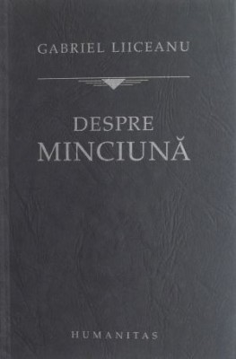 Despre minciuna - Gabriel Liiceanu foto