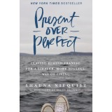 Present Over Perfect Leaving Behind Frantic for a Simpler, More Soulful Way of Living