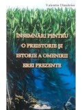 Valentin Dimitriuc - Insemnari pentru o preistorie si istorie a omenirii erei prezente (semnata) (Editia: 2009)