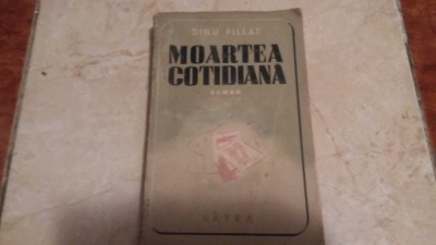 MOARTEA COTIDIANA-DINU PILLAT,PRIMA EDITIE foto